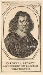 TRIER: Karl Kaspar von der Leyen, Kurfrst von Trier, 1618 - 1676, , , 1652 Kurfrst von Trier, Administrator zu Prm., Portrait, KUPFERSTICH:, ohne Adresse